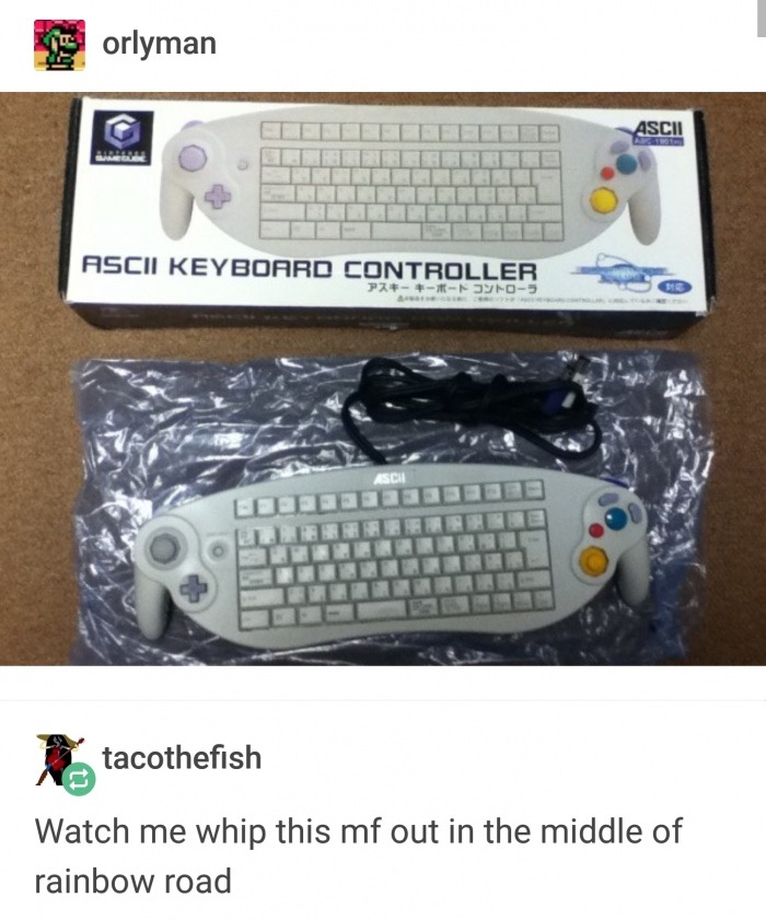 memes - gamecube keyboard - F orlyman Ascii Ascii Keyboard Controller Prir tacothefish Watch me whip this mf out in the middle of rainbow road