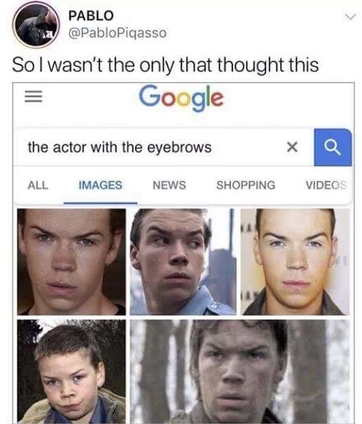 memes - eyebrow will poulter - Pablo So I wasn't the only that thought this Google the actor with the eyebrows All Images News Shopping Videos