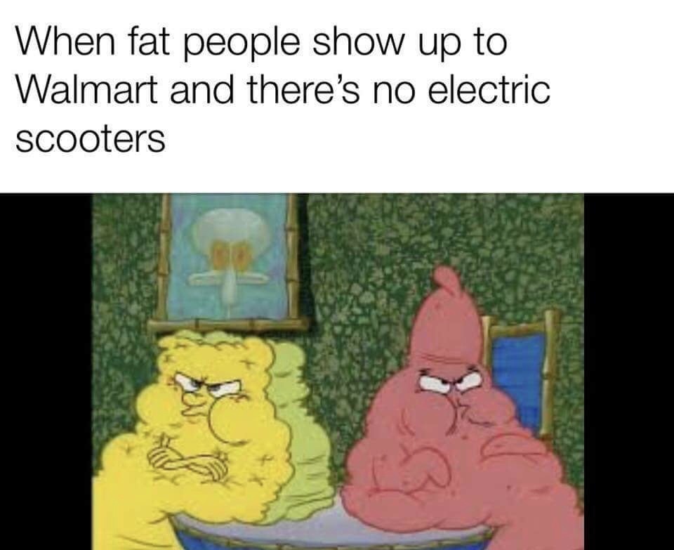 memes - fat people in walmart - When fat people show up to Walmart and there's no electric scooters