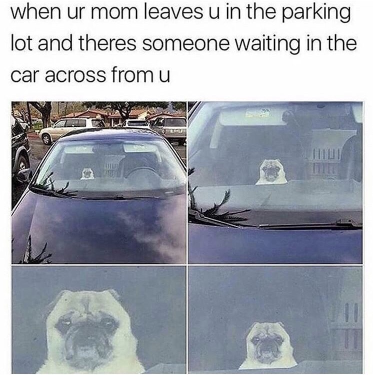 memes - Meme - when ur mom leaves u in the parking lot and theres someone waiting in the car across from u
