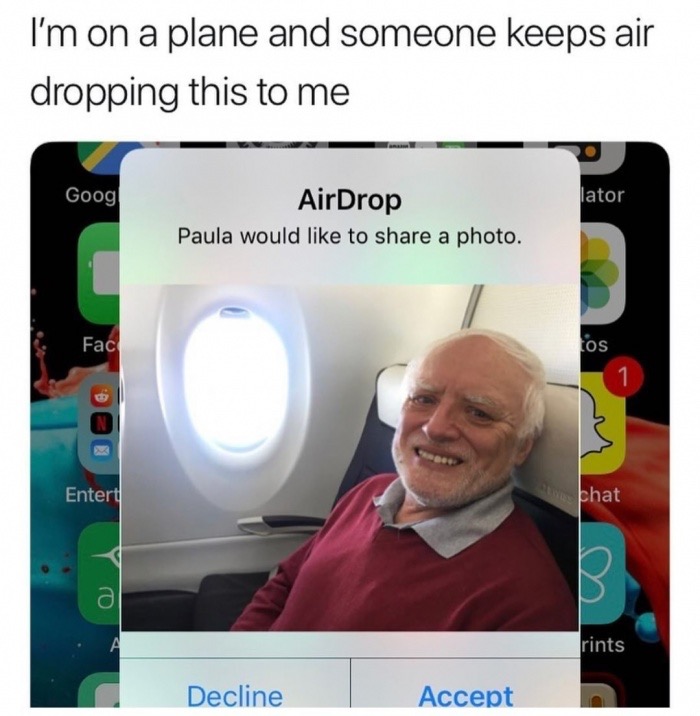 memes - board meme - I'm on a plane and someone keeps air dropping this to me Goog lator AirDrop Paula would to a photo. Fac os Entert Wbhat rints Decline Accept