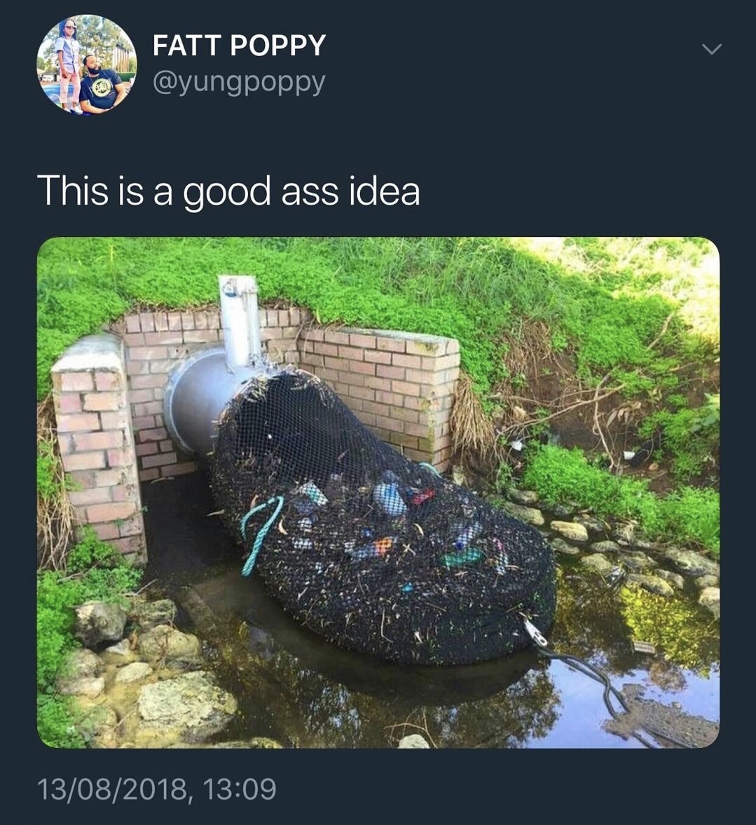 memes - australia prevents storm drain trash from reaching - Fatt Poppy This is a good ass idea 13082018,