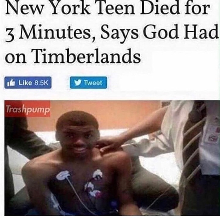 memes - god has timbs - New York Teen Died for 3 Minutes, Says God Had on Timberlands du Tweet Trashpump