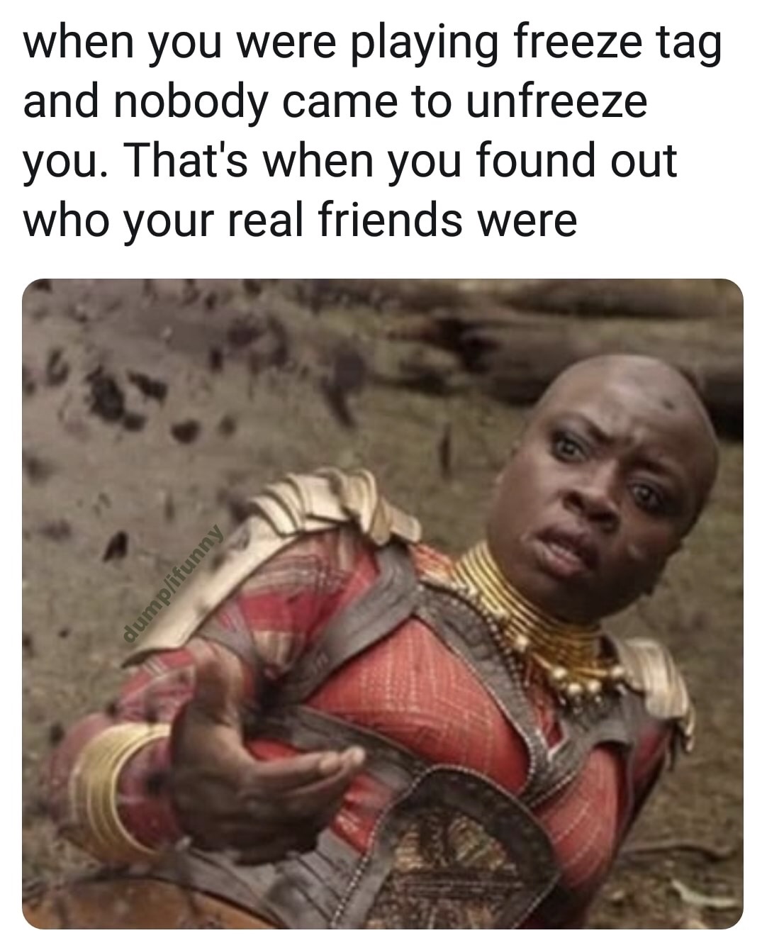 memes - photo caption - when you were playing freeze tag and nobody came to unfreeze you. That's when you found out who your real friends were dumpifunny