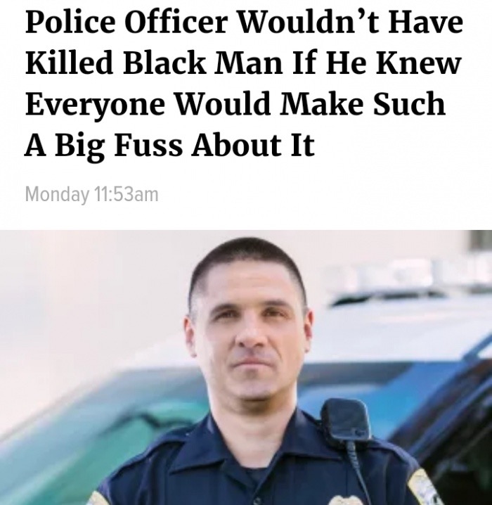 memes - gillette children's hospital - Police Officer Wouldn't Have Killed Black Man If He Knew Everyone Would Make Such A Big Fuss About It Monday am