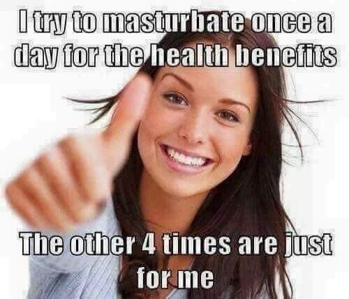 dank masturbate for me meme - I try to masturbate once a day for the health benefits The other 4 times are just for me