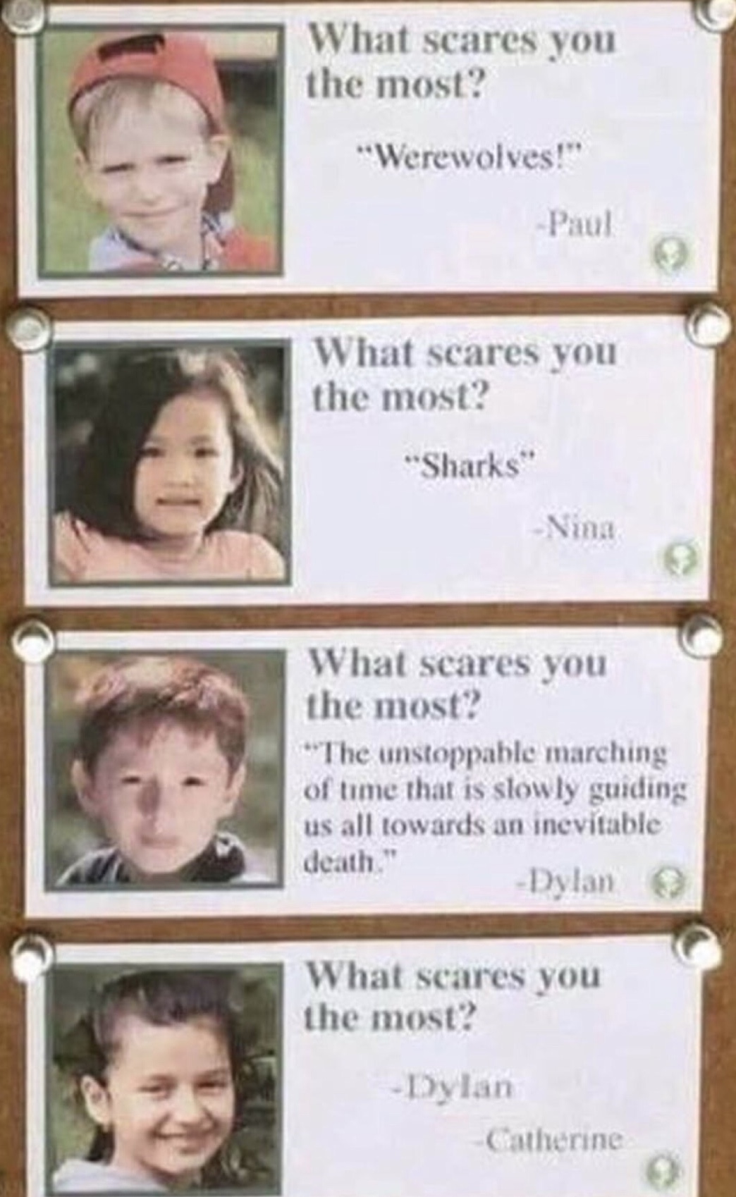 dank scares you the most meme - What scares you the most? "Werewolves!" Paul What scares you the most? "Sharks Nina What scares you the most? The unstoppable marching of time that is slowly guiding us all towards an inevitable death." Dylan What scares yo