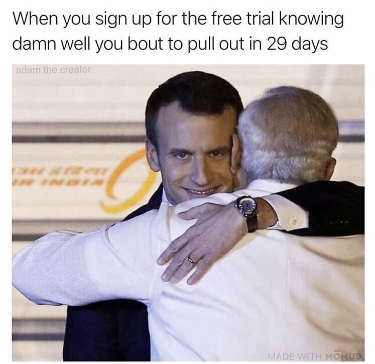 memes - macron modi - When you sign up for the free trial knowing damn well you bout to pull out in 29 days adam.the creator Made With Mmus