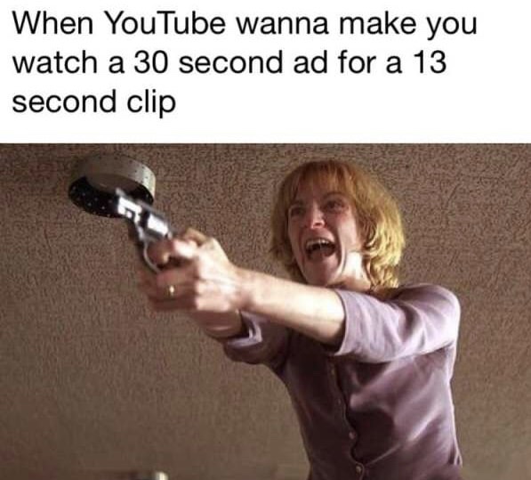 dank meme of amanda plummer pulp fiction - When YouTube wanna make you watch a 30 second ad for a 13 second clip