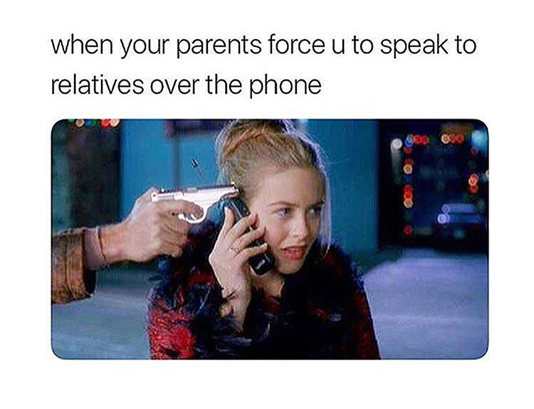 memes - funny quotes lmao - when your parents force u to speak to relatives over the phone