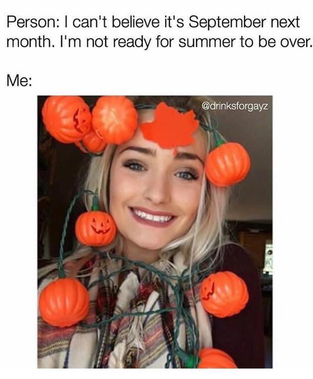 memes - its september meme - Person I can't believe it's September next month. I'm not ready for summer to be over. Me