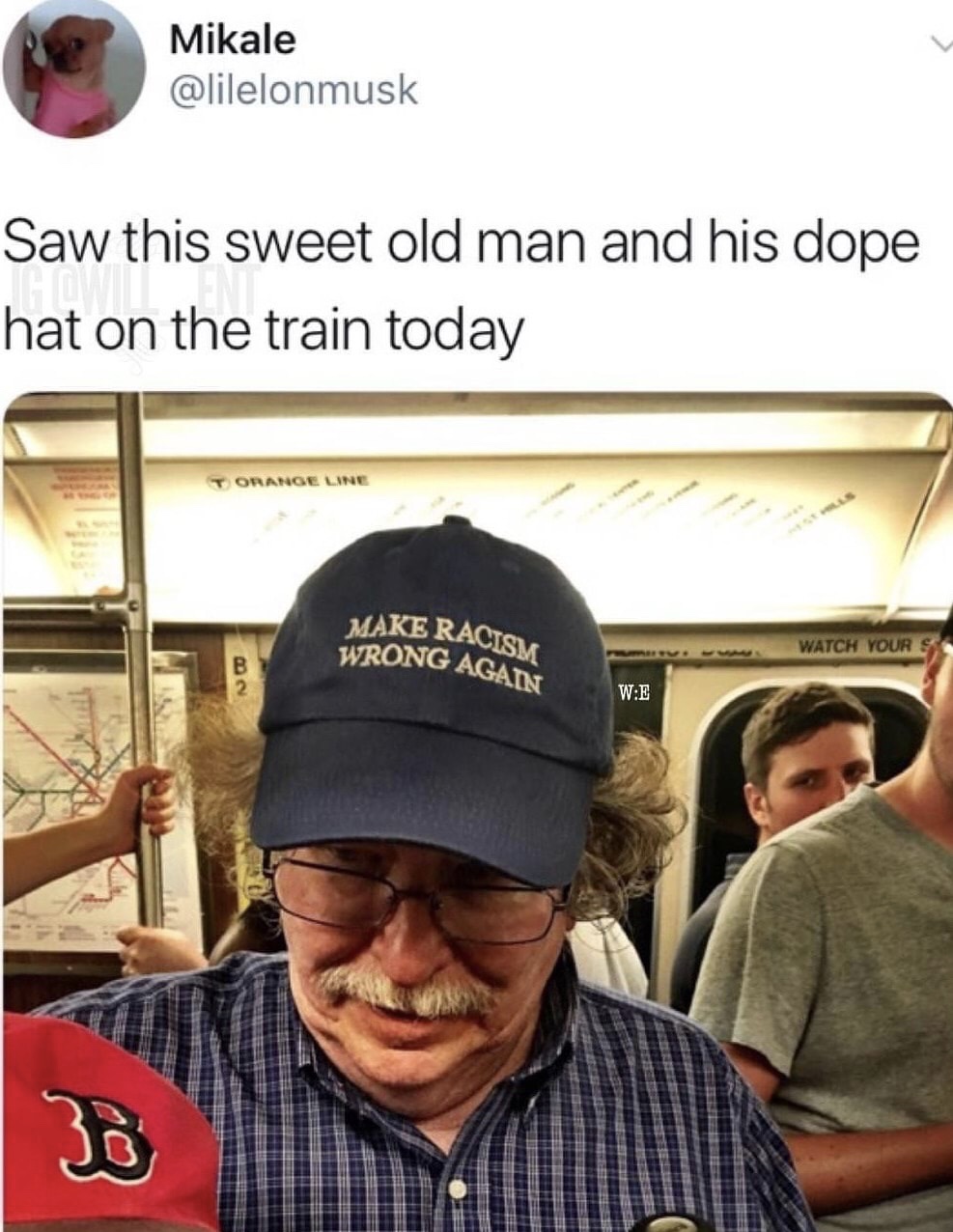 memes - make racism wrong again hat - Mikale Saw this sweet old man and his dope hat on the train today T Orange Line Make Racism Wrong Again Watch Your S We