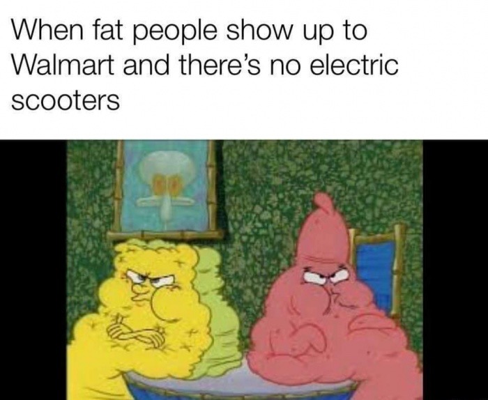 memes - fat people in walmart - When fat people show up to Walmart and there's no electric scooters