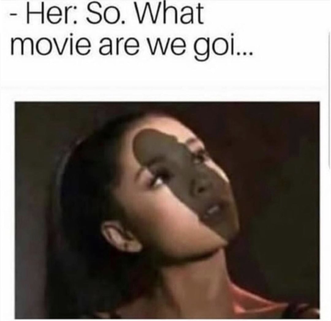 memes - so what movie are we watching meme - Her So. What movie are we goi...