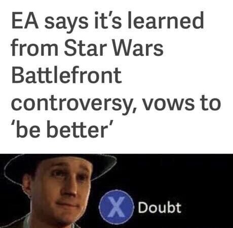 EA meme of how they learned from their Star Wars Battlefront controversy with a DOUBT reaction