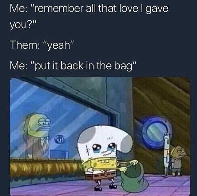 Spongebob meme about getting back that love you gave