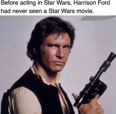 star wars han solo - Before acting in Star Wars, Harrison Ford had never seen a Star Wars movie.