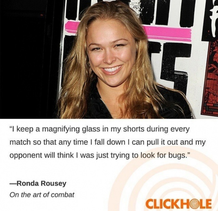 female mma fighters in movies - "I keep a magnifying glass in my shorts during every match so that any time I fall down I can pull it out and my opponent will think I was just trying to look for bugs." Ronda Rousey On the art of combat Clickhole