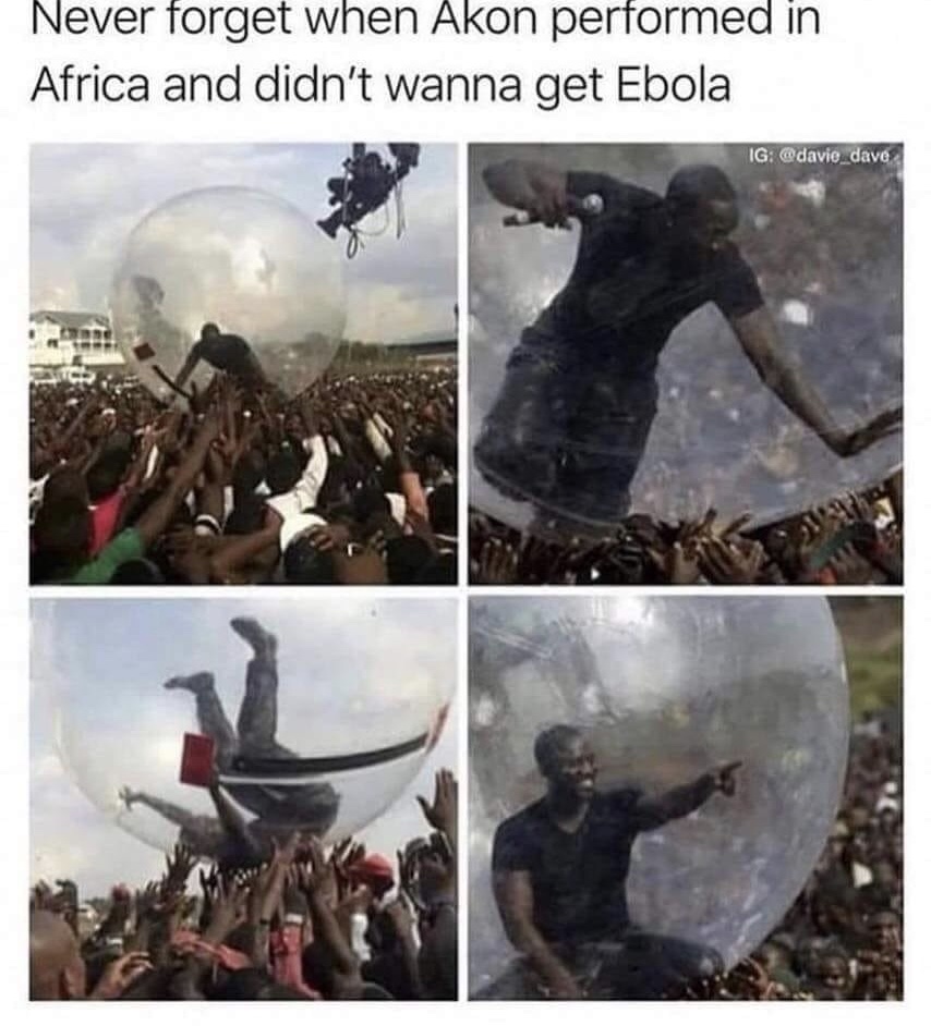 akon ebola meme - Never forget when Akon performed in Africa and didn't wanna get Ebola Ig