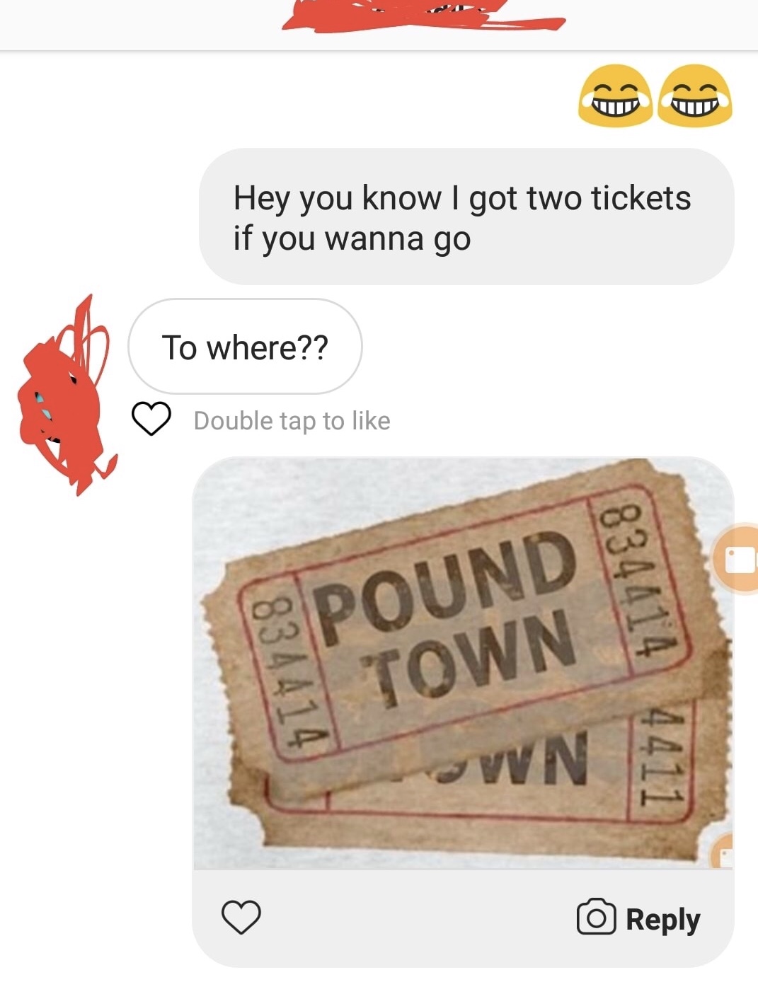 memes - two tickets to pound town - Vu Hey you know I got two tickets if you wanna go To where?? Double tap to 834414 Pound Town 834414 4411 Vn