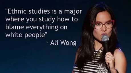 memes - "Ethnic studies is a major where you study how to blame everything on white people" Ali Wong