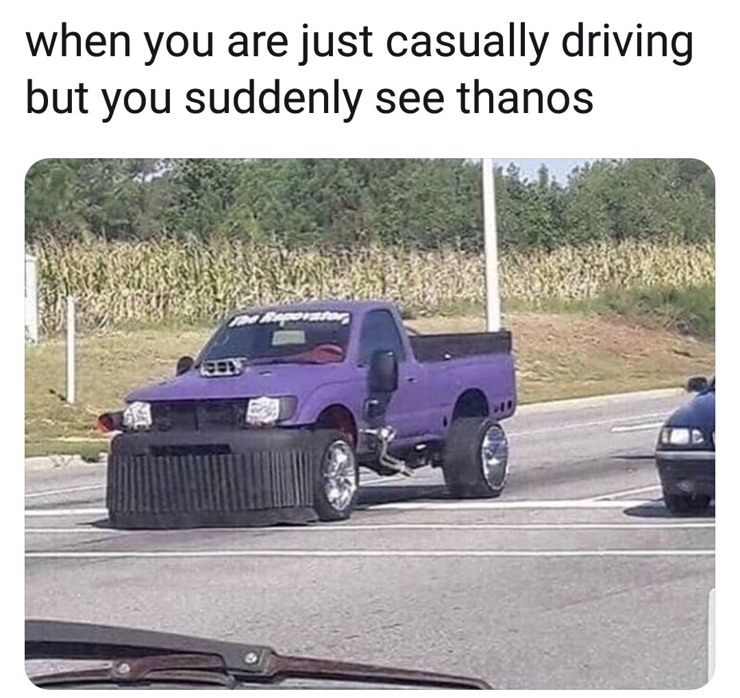 memes - thanos car - when you are just casually driving but you suddenly see thanos Obs