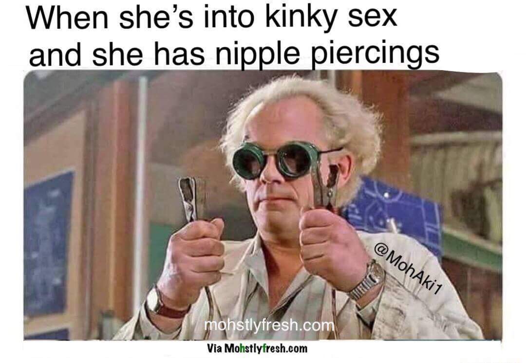 meme big tiddy goth memes - When she's into kinky sex and she has nipple piercings 1 mohstlyfresh.com Via Mohstlyfresh.com