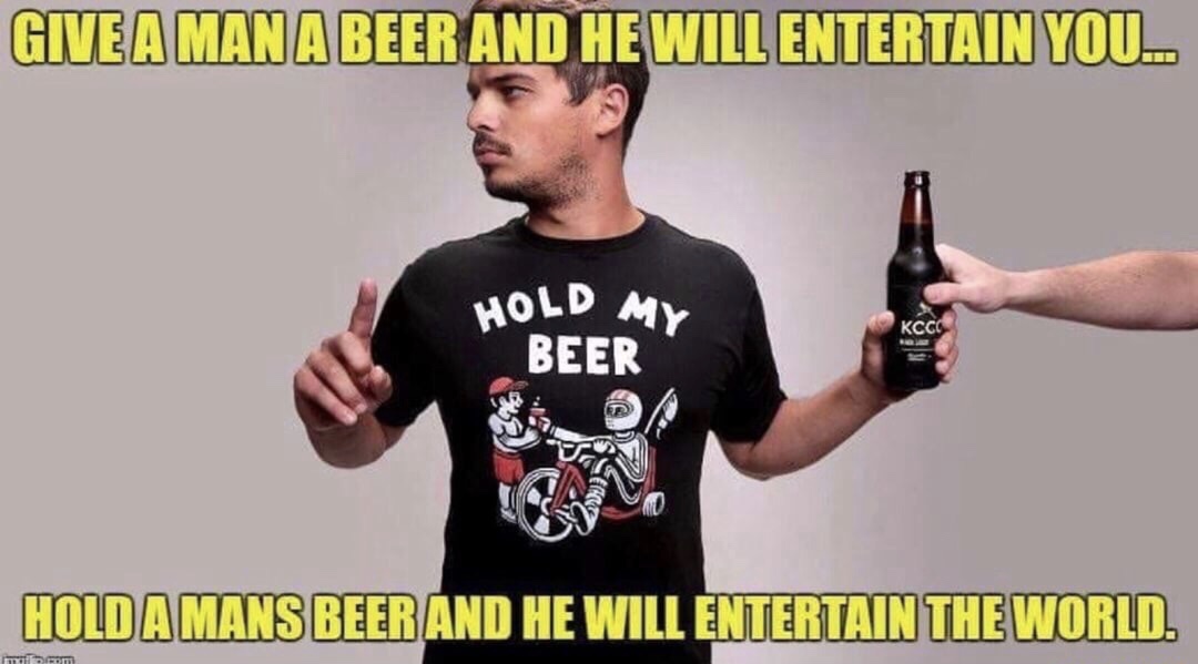 meme hold my beer shirt - Give A Mana Beer And He Will Entertain You. Hold My Beer Kccc Hold A Mans Beer And He Will Entertain The World. rom