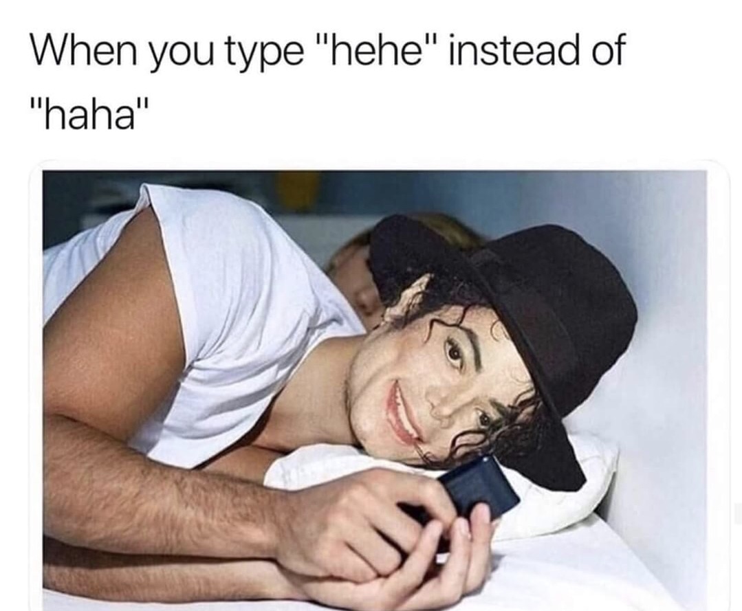 michael jackson dank meme about when your write hehe instead of haha