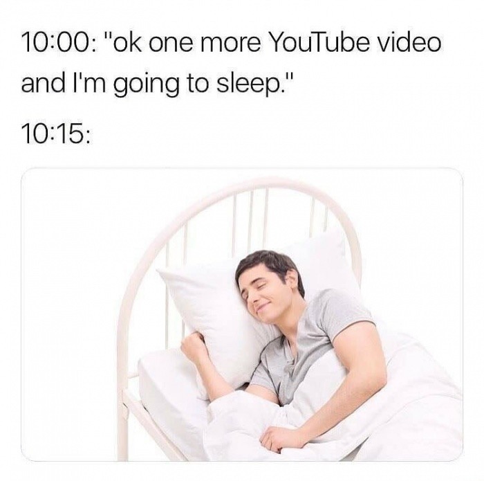 memes - knowing me sleeping meme - "ok one more YouTube video and I'm going to sleep."