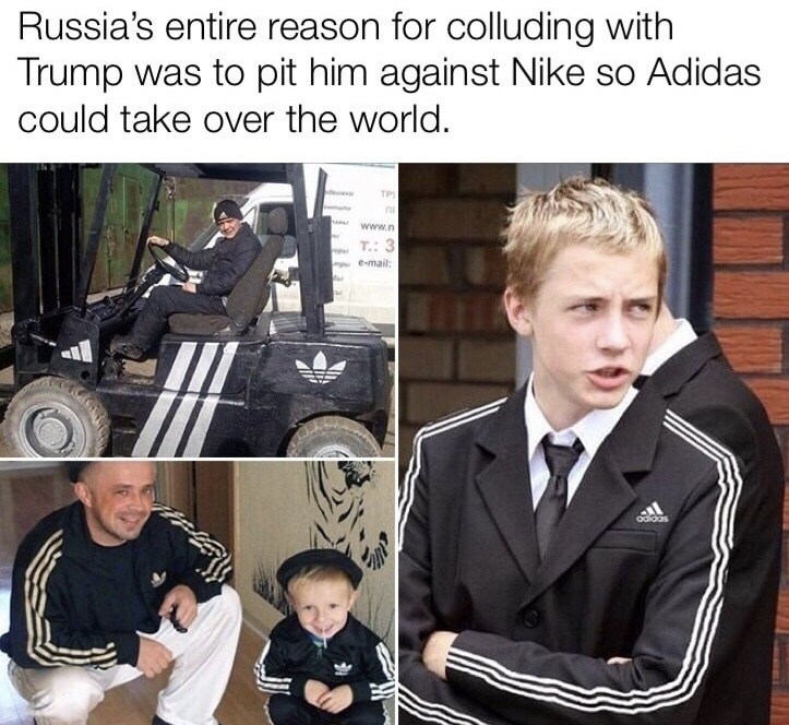 memes - adidas funny - Russia's entire reason for colluding with Trump was to pit him against Nike so Adidas could take over the world. T. 3 email