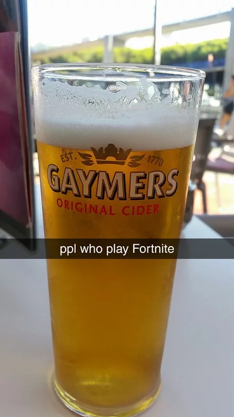 memes - Gaymers Original Cider ppl who play Fortnite
