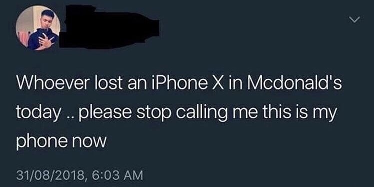memes - cvs coupon 2010 - Whoever lost an iPhone X in Mcdonald's today .. please stop calling me this is my phone now 31082018,