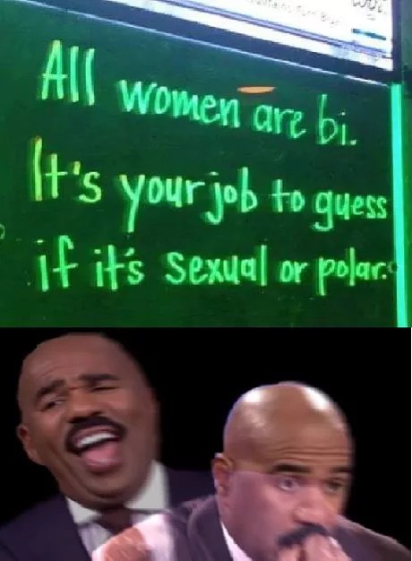 memes - meme happy sad - All women are bi. It's your job to guess if it's sexual or polar