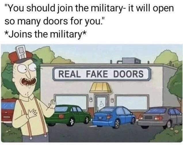 memes - rick and morty real fake doors meme - "You should join the militaryit will open so many doors for you." Joins the military Real Fake Doors