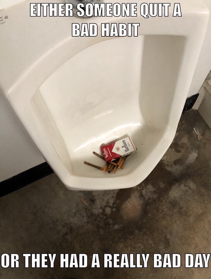 memes - bad habit meme - Either Someone Quit A Bad Habit 100 Marlboro Or They Had A Really Bad Day