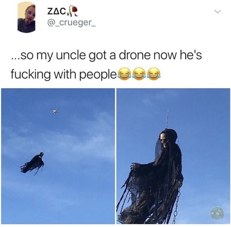 memes - halloween drone meme - Zac, ...so my uncle got a drone now he's fucking with peopleeea