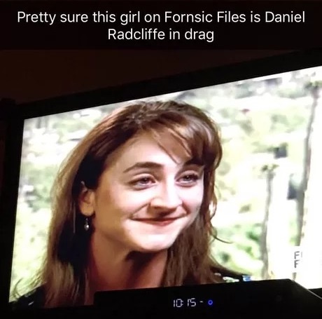 daniel radcliffe in drag - Pretty sure this girl on Fornsic Files is Daniel Radcliffe in drag F 10 15O