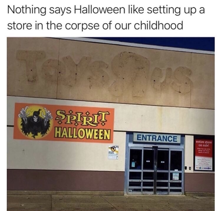 toys r us spirit halloween meme - Nothing says Halloween setting up a store in the corpse of our childhood Spirit Halloween Entrance entire store on sale!