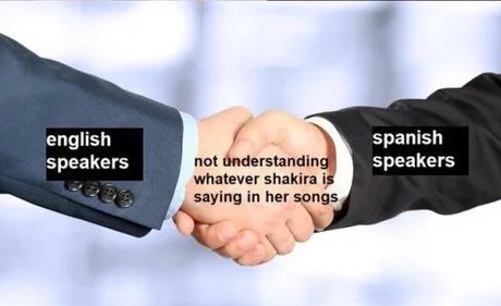 hand shaking memes - english speakers spanish speakers 2009 not understanding whatever shakira is saying in her songs
