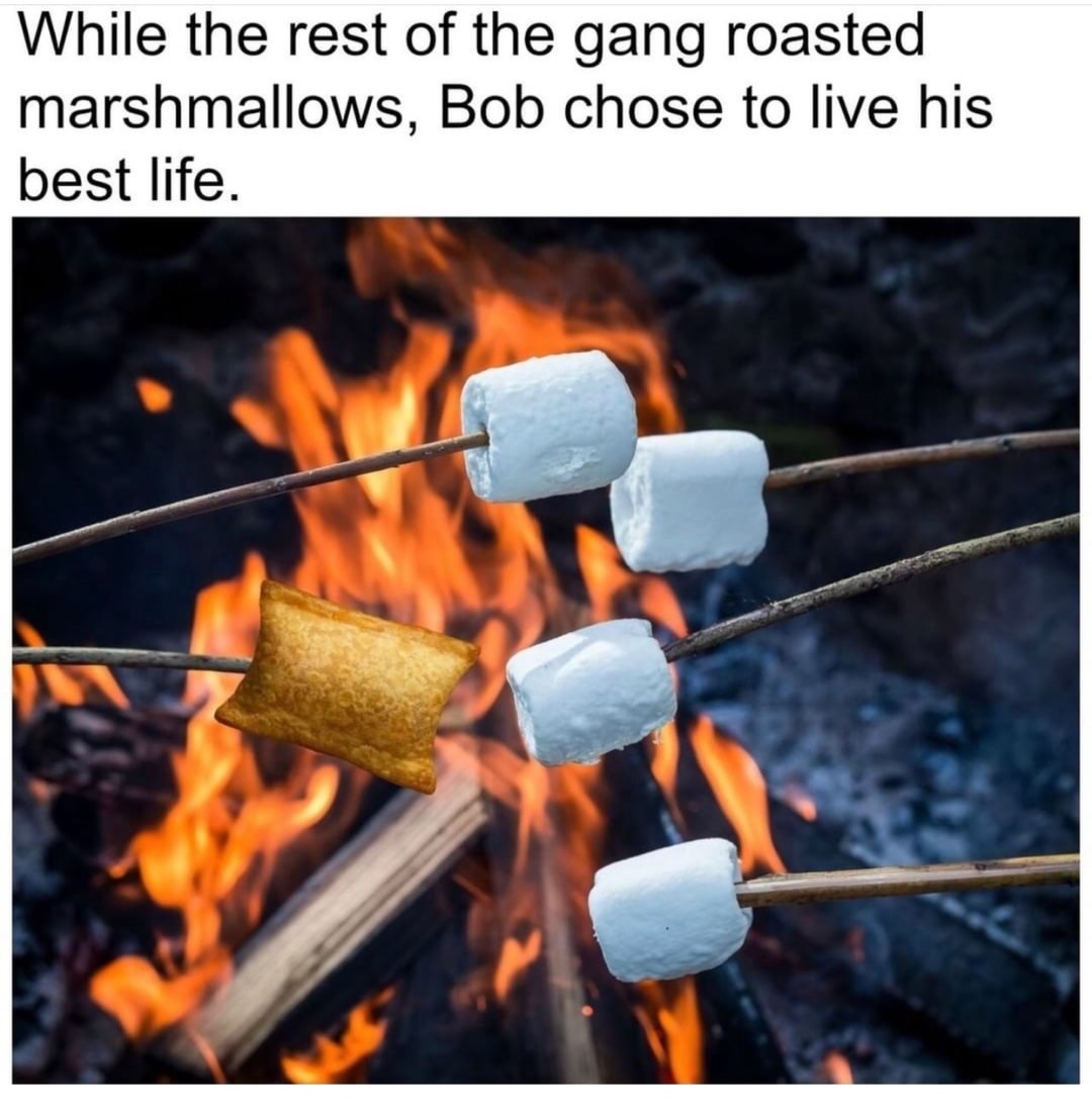 grilling marshmallows - While the rest of the gang roasted marshmallows, Bob chose to live his best life.