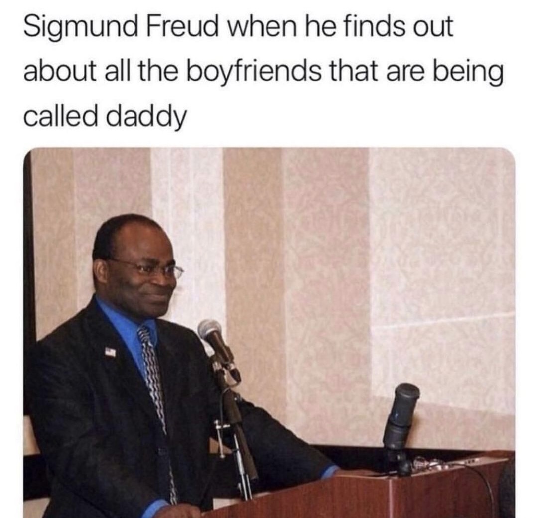 memes - you bout to roast someone - Sigmund Freud when he finds out about all the boyfriends that are being called daddy