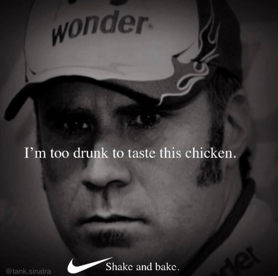 memes - will ferrell - wonder I'm too drunk to taste this chicken. Shake and bakc. .sinatra