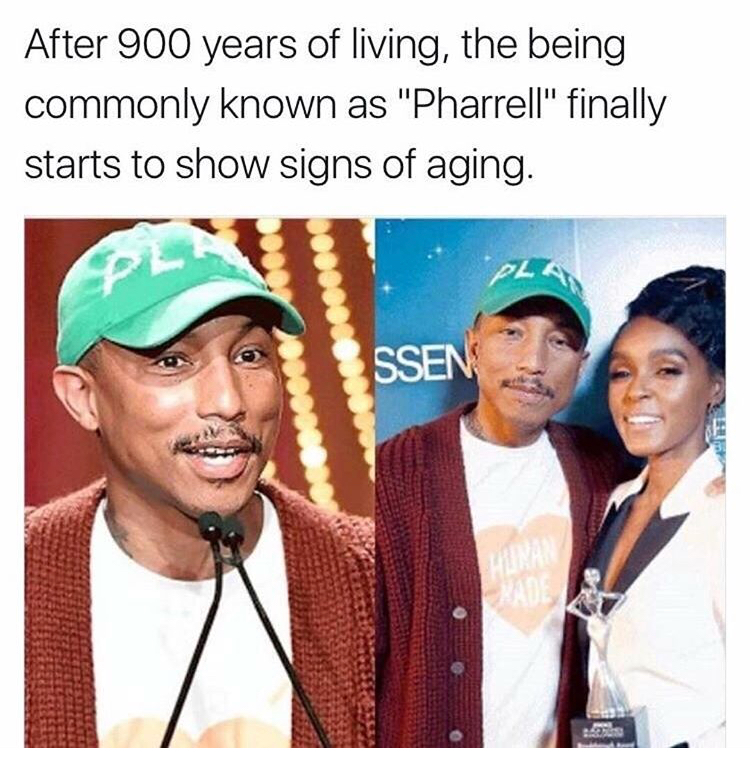 pharrell finally aged - After 900 years of living, the being commonly known as "Pharrell" finally starts to show signs of aging. Ssen
