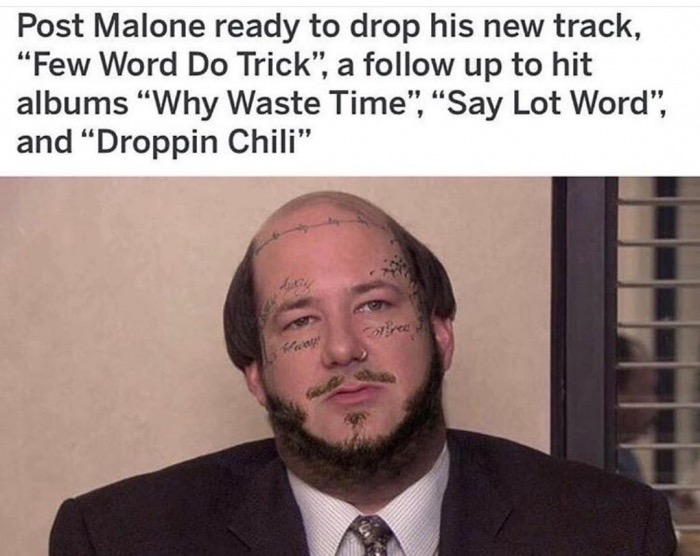 kevin post malone meme - Post Malone ready to drop his new track, "Few Word Do Trick, a up to hit albums Why Waste Time", Say Lot Word", and Droppin Chili