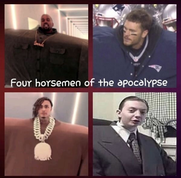 memes - thereportoftheweek apologies fellas - Four horsemen of the apocalypse