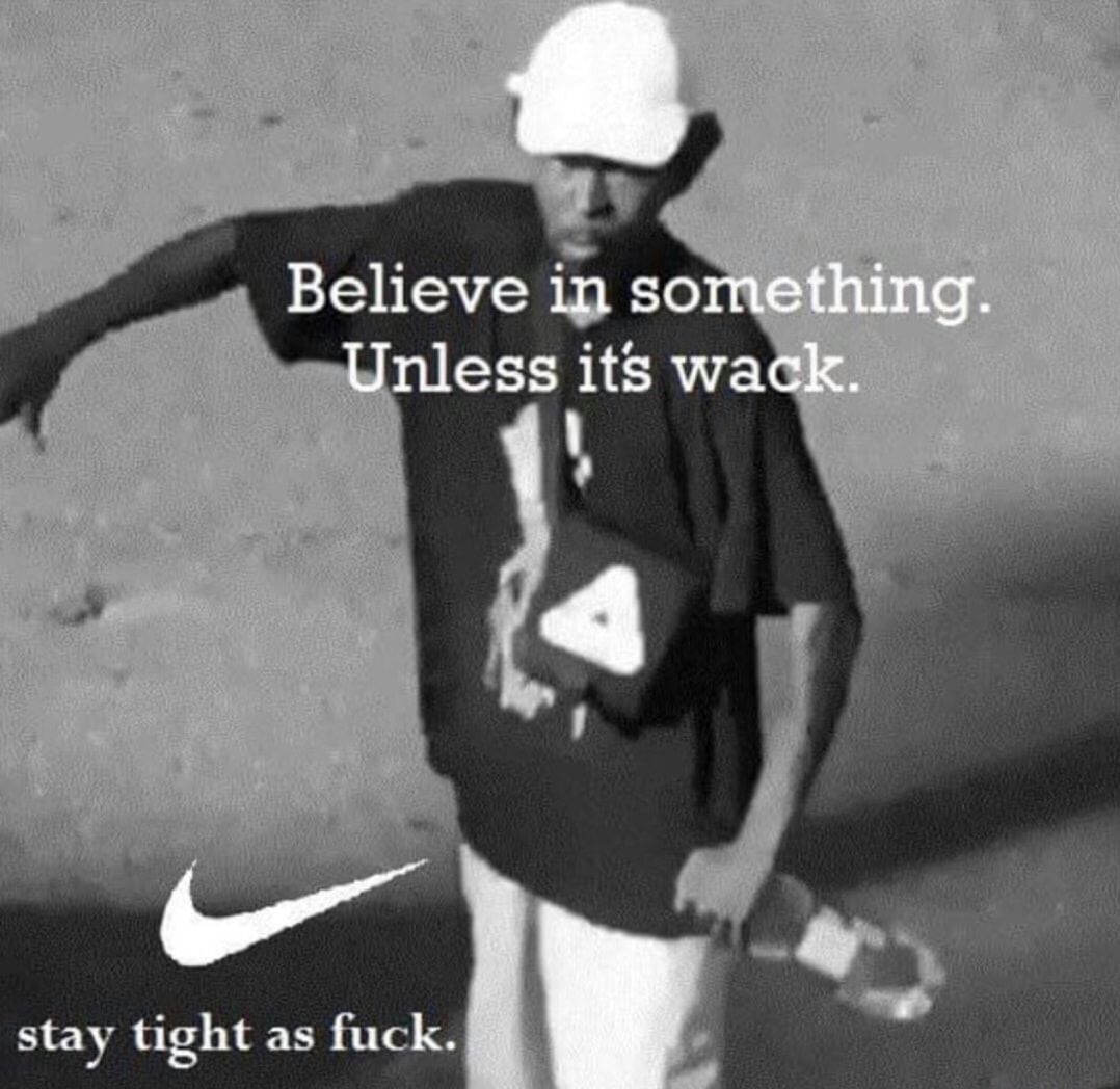 memes - me im tight as fuck - Believe in something. Unless it's wack. stay tight as fuck.