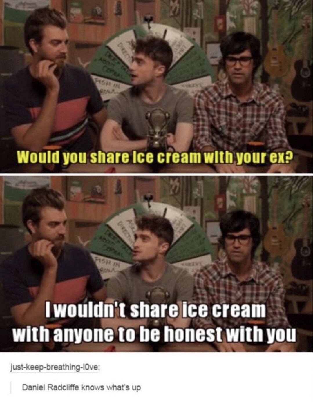 memes - daniel radcliffe ice cream - Direct Would you Ice cream with your ex Director 11511 I wouldn't ice cream with anyone to be honest with you justkeepbreathingOve Daniel Radcliffe knows what's up