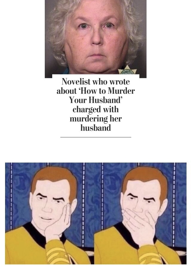 memes - special ed kid tries to escape - Novelist who wrote about 'How to Murder Your Husband charged with murdering her husband