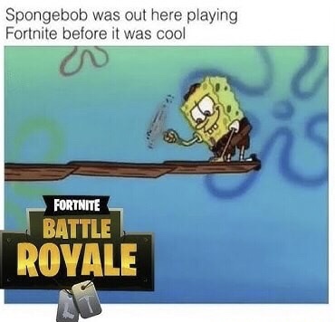 Spongebob was out here playing Fortnite before it was cool Fortnite Battle Royale